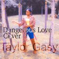 Taylor Gasy - Dangerous Love (CoverVersion)