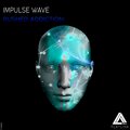 Impulse Wave - Rushed Addiction