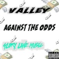 Valley - AGAINST THE ODDS (Explicit)