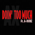 A-Dubz、AX - Doin' too Much (Explicit)