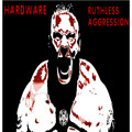 Hardware - Ruthless Aggression