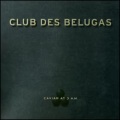 Club des Belugas - Caviar at 3 A.M.