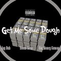 Jay Dub、Boom Sosa、BIG MONEY GUWOP - Get Me Some Dough (Explicit)