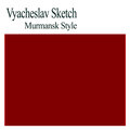 Vyacheslav Sketch - Murmansk Style