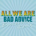 All We Are - Bad Advice (Buscabulla Remix)