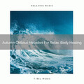 Calm Music for Studying、Relax Assistant、Soothing Nature Sound - Autumn Chillout Melodies For Relax, Body Healing