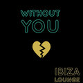 Ibiza Lounge - Without You