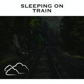 Relaxing Radiance - Train Sounds for Sleep - Loopable