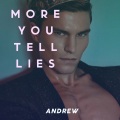 Andrew - More You Tell Lies