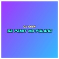 DJ Desa - Sa Pamit Mo Pulang