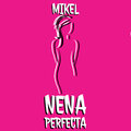 Mikel - Nena Perfecta