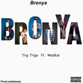 Trig Triga、Medikal - Bronya (feat. Medikal)(Explicit)