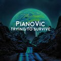 PianoVic - Trying To Survive