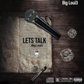 Big Loui3 - Lets Talk (Explicit)