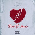 Big Shad - Bad & Toxic (Explicit)