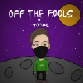 Total - Off the Fools