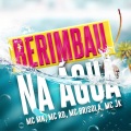 MC Mn、MC RD、MC Brisola、MC Jk - Berimbau na Água (Explicit)