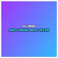 DJ Desa - Ada Cowok Baju Hitam