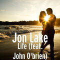 Jon Lake、john o'brien - Life (feat. John O'brien)