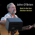 john o'brien - Rock in the Sun (Election Version)