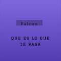 Falcon - Que e lo que te pasa
