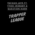 Pacman Jaye、Question Mark、TyMo 3rdbaby - Trapper League (feat. TyMo 3rdbaby & Question Mark)(Explicit)