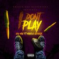Lou Mac - I Don't Play (Explicit)