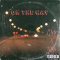 Klip、Lylo - On The Way (feat. LYlo)(Explicit)