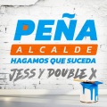 PEÑA ALCALDE、Double X、Jess - Hagamos Que Suceda