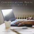 Concentration Music for Work、Work Music、Work Playlist - Concentration
