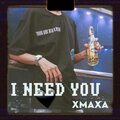 XmaXa - I Need You