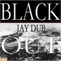 Jay Dub - Black Out (Explicit)