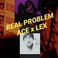 Lex Taylor、Ace - REAL PROBLEM