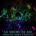 Electro Zone、Sebastian Gomez、Douglas - La noche es asi (feat. Sebastian Gomez & Douglas)