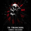 Electro Zone、Chris Salgado - Ta Trancada (feat. Chris Salgado)