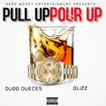 Dubb Dueces、Blizz - Pull Up Pour Up (Explicit)