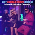 TICY、nikolas、Daniela Gyorfi - Inima Nu Mi-O Pot Controla