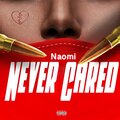 Naomi - NEVER CARED (Explicit)