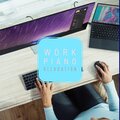 Work Music、Work Playlist - Work Piano Relaxation