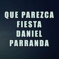 Electro Zone、Daniel Parranda - Que parezca fiesta (feat. Daniel Parranda)