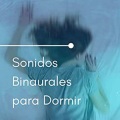 Sonido Relajante - Sonidos Binaurales Para Dormir