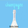 Nikitin、Ksiker - Champagne (Explicit)