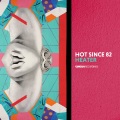 Hot Since 82 - Heater (Original Mix)