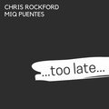 Chris Rockford、Miq Puentes - Too Late (其他)