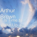 Nicholas Cheeks、arthur brown - It Is Time to Wake Up