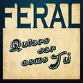 Feral - Quiero ser como tu
