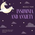 Anxiety Relief - Music for Insomnia and Anxiety