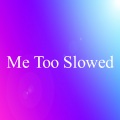 Tendency Challenge - Me Too Slowed