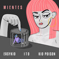 Poison Kid、Easy Kid、Ito - Mientes