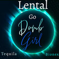Lental、Tequila、Bionex - Go Dumb Girl (Explicit)